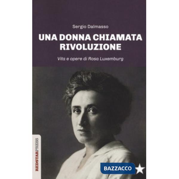 Donna chiamata rivoluzione. Vita e opere di Rosa Luxemburg (Una)