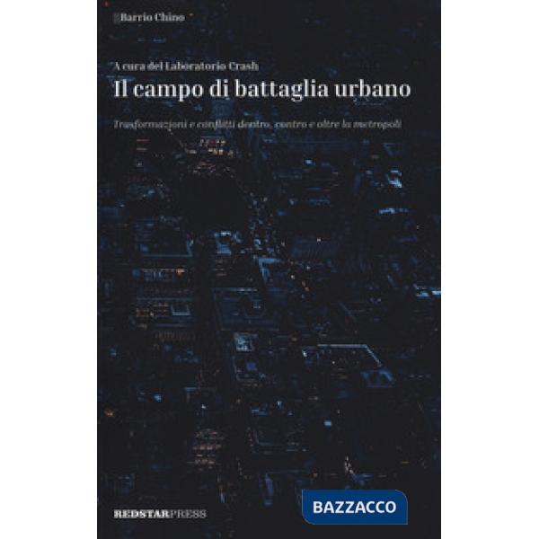 Campo di battaglia urbano. Trasformazioni e conflitti dentro, contro e oltre la metropoli (Il)