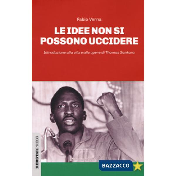 Idee non si possono uccidere. Introduzione alla vita e alle opere di Thomas Sankara (Le)