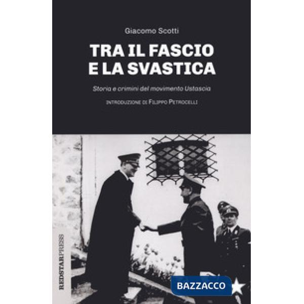 Fascio e la svastica. Storia e crimini del movimento Ustascia (Il)