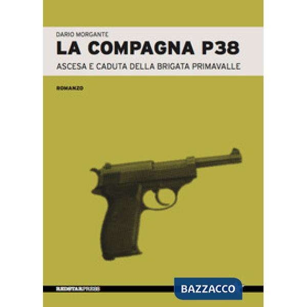 Compagna P38. Ascesa e caduta della Brigata Primavalle (La)
