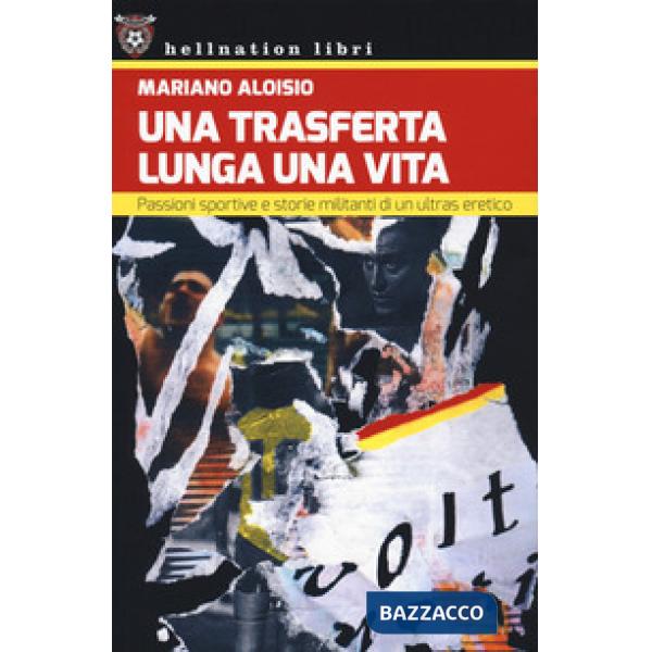 Trasferta lunga una vita. Passioni sportive e storie militanti di un ultras eretico (Una)