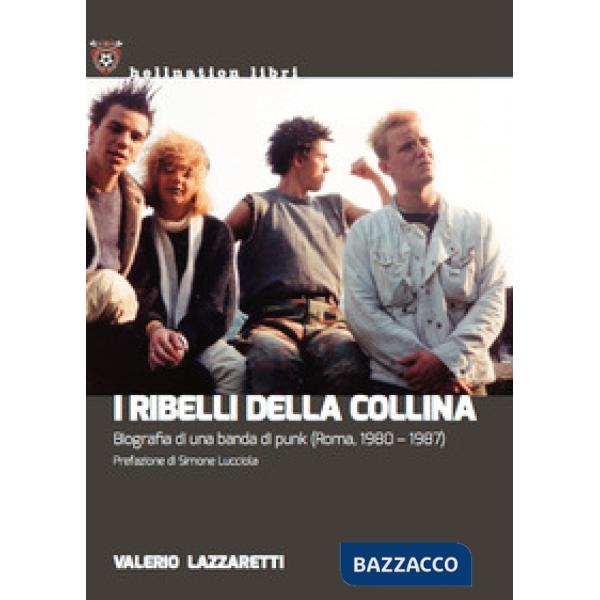 Ribelli della collina. Biografia di una banda di punk (Roma, 1980-1987) (I)