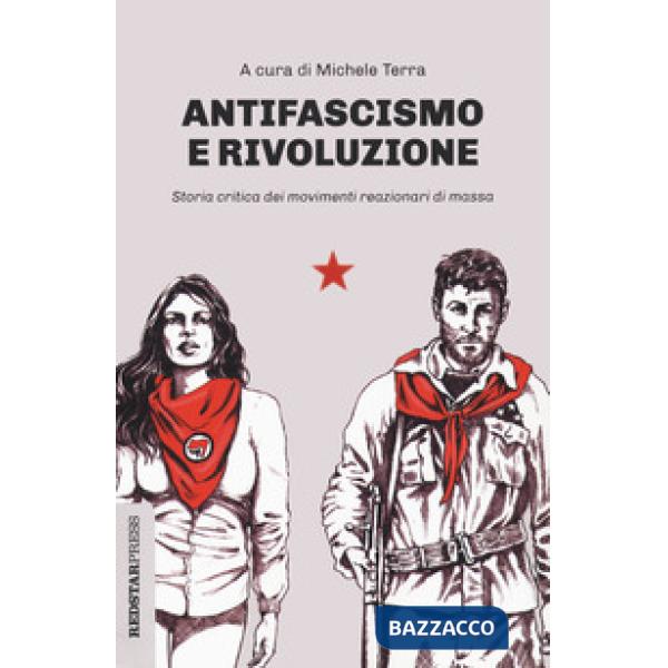 Antifascismo e rivoluzione. Storia critica dei movimenti reazionari di massa