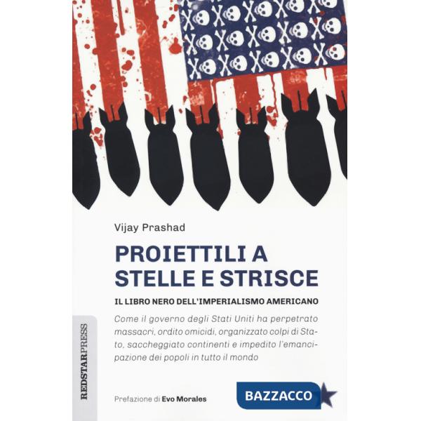 Proiettili a stelle e strisce. Il libro nero dell'imperialismo