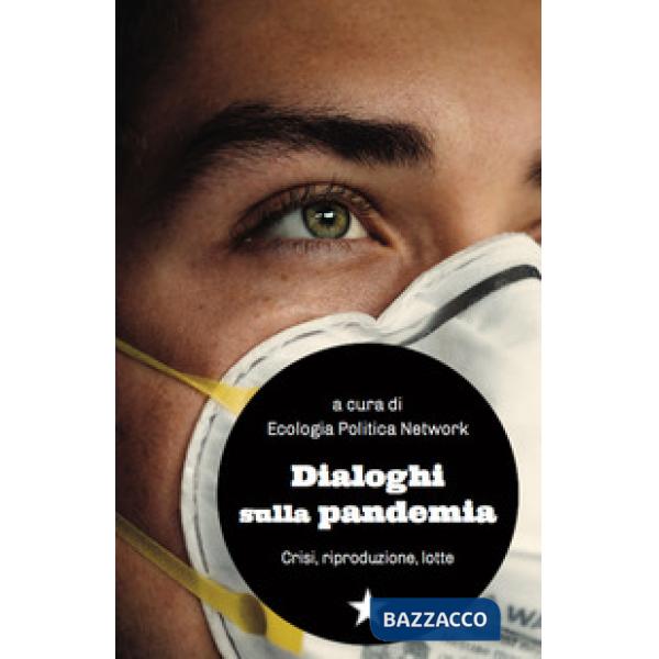 Dialoghi sulla pandemia. Crisi, riproduzioni, lotte