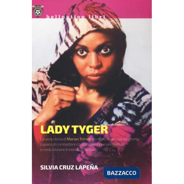 Lady Tyger. La vera storia di Marian Trimiar: la ragazza venuta dal ghetto capace di combattere contro qualunque pregiudizio e d
