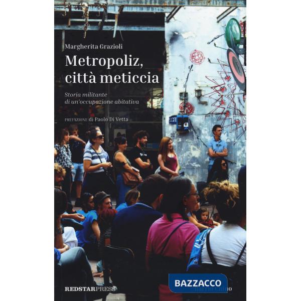 Metropoliz, città meticcia. Storia militante di un'occupazione abitativa