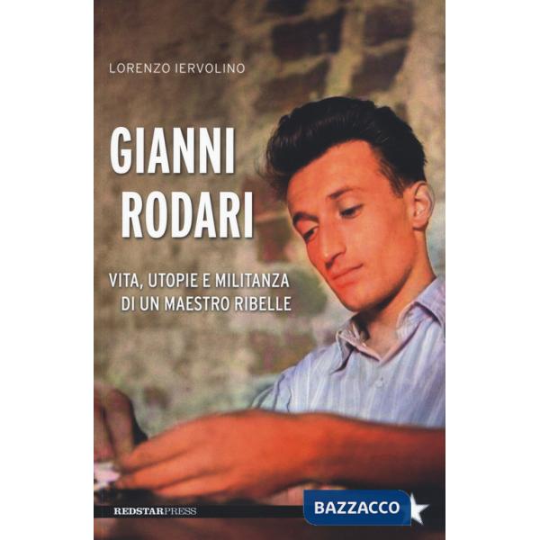 Gianni Rodari. Vita, utopie e militanza di un maestro ribelle