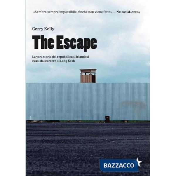 Escape. La vera storia dei repubblicani irlandesi evasi dal carcere di Long Kesh (The)