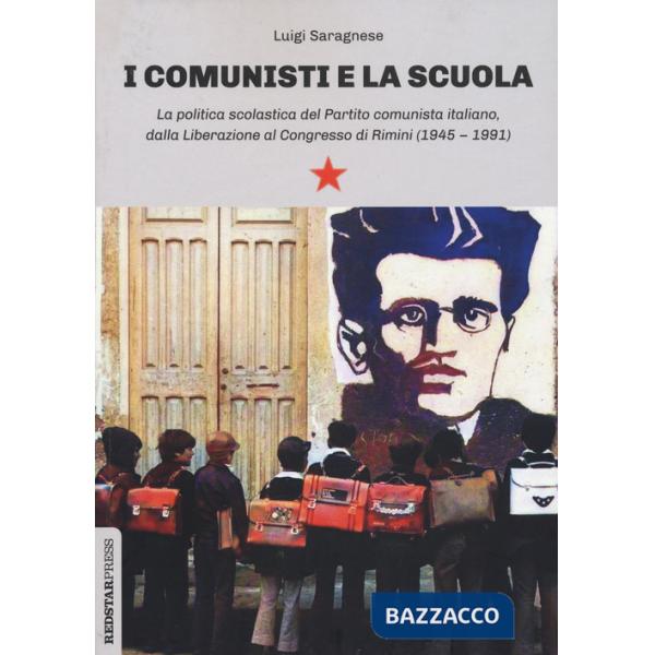 Comunisti e la scuola. La politica scolastica del Partito comunista italiano, dalla Liberazione al Congresso di Rimini (1945-199