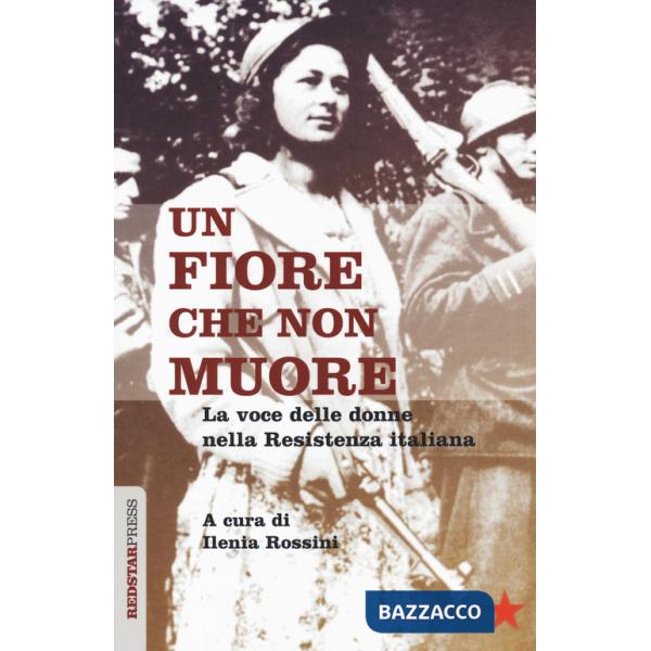 Fiore che non muore. La voce delle donne nella Resistenza italiana (Un)