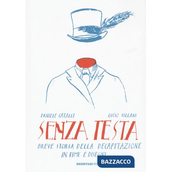 Senza Testa. Breve storia della decapitazione in rime e disegni