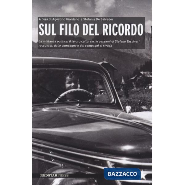 Sul filo del ricordo. La militanza politica, il lavoro culturale, le passioni di Stefano Tassinari raccontati dalle compagne e d