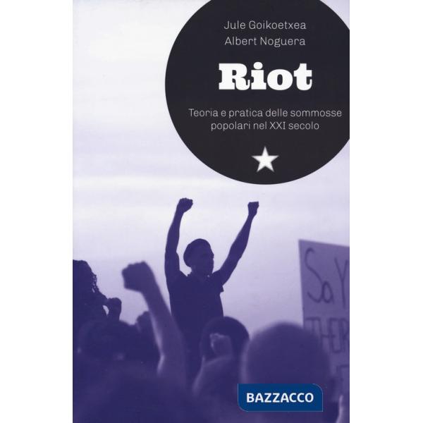 Riot. Teoria e pratica delle sommosse popolari nel XXI secolo
