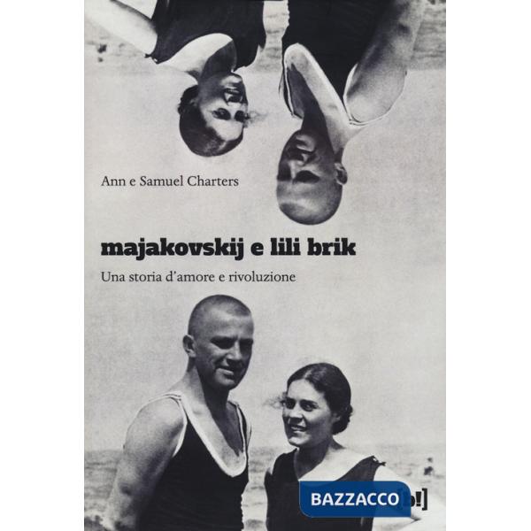 Majakovskij e Lili Brik. Una storia d'amore e rivoluzione