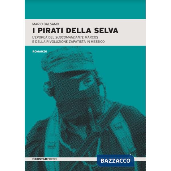 Pirati della selva. L'epopea del subcomandante Marcos e della rivoluzione zapatista in Messico (I)