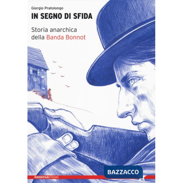 In segno di sfida. Storia anarchica della Banda Bonnot
