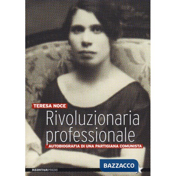 Rivoluzionaria professionale. Autobiografia di una partigiana comunista