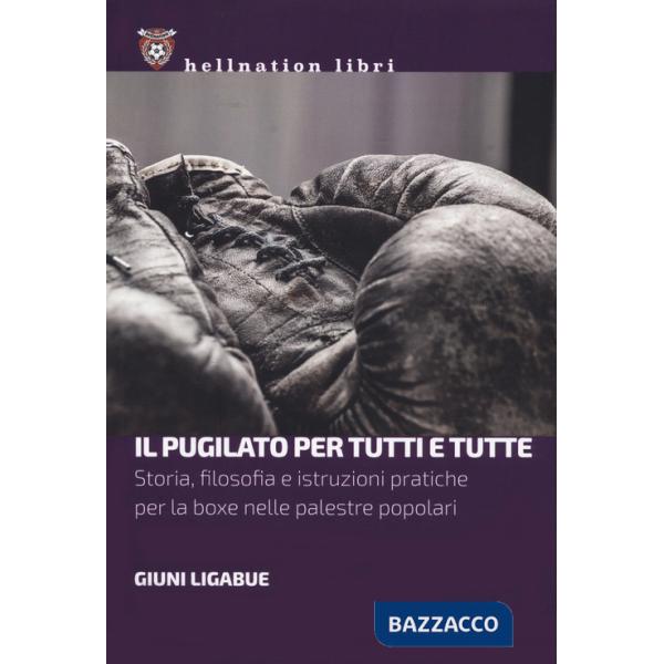 Pugilato per tutti e tutte. Storia, filosofia e istruzioni pratiche per la boxe nelle palestre popolari (Il)