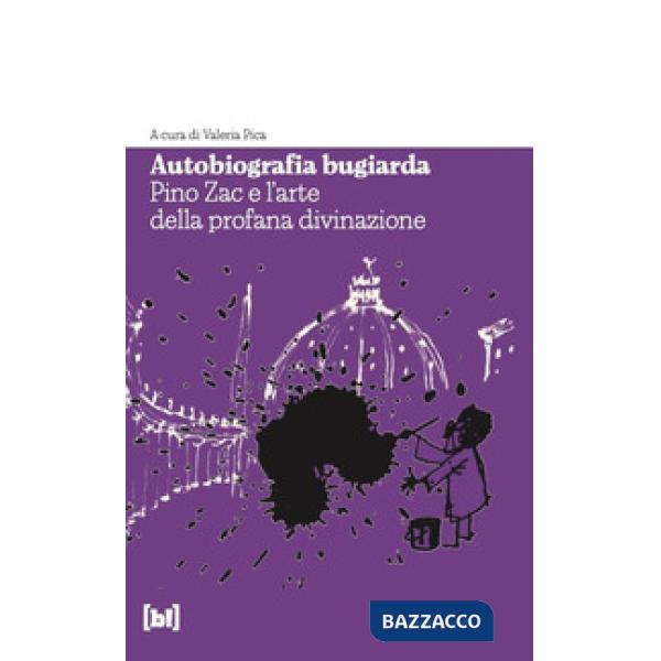 Autobiografia bugiarda. Pino Zac e l'arte della profana divinazione