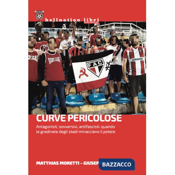 Curve pericolose. Antagonisti, sovversivi, antifascisti: quando le gradinate degli stati minacciano il potere