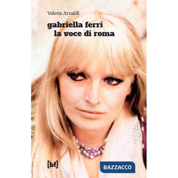 Gabriella Ferri. La voce di Roma