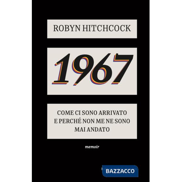 1967. Come ci sono arrivato e perché non me ne sono più andato