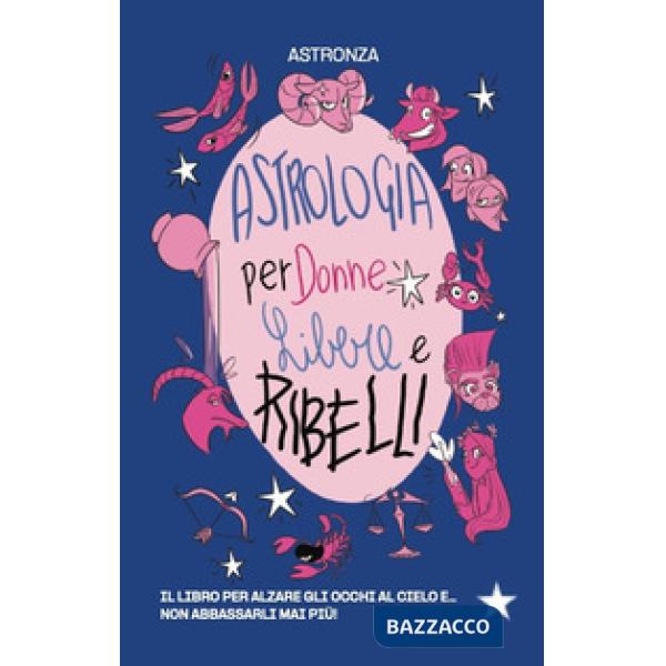 Astrologia per donne libere e ribelli