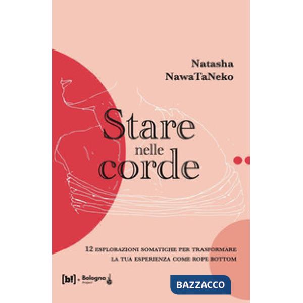 Stare nelle corde. 12 esplorazioni somatiche per trasformare la tua esperienza come rope bottom