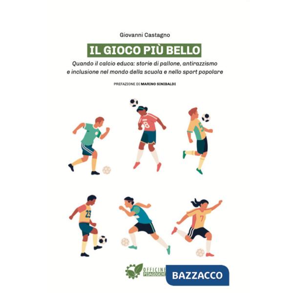 Gioco più bello. Quando il calcio educa: storie di pallone, antirazzismo e inclusione nel mondo della scuola e nello sport popol