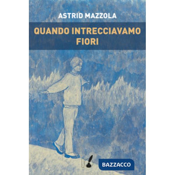 Quando intrecciavamo fiori