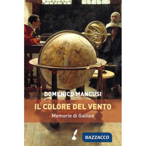 Colore del vento. Memorie di Galileo (Il)
