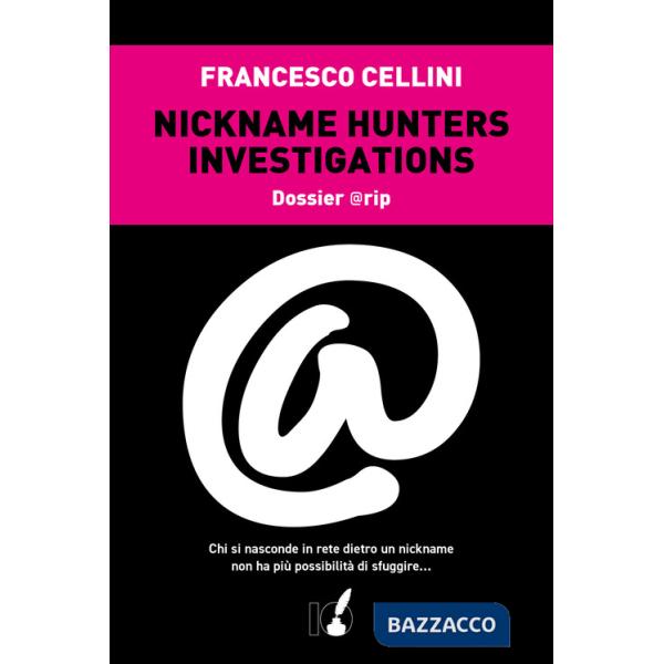 Nickname hunter investigations. Dossier @rip. Chi si nasconde in rete dietro un nickname non ha più possibilità di sfuggire...