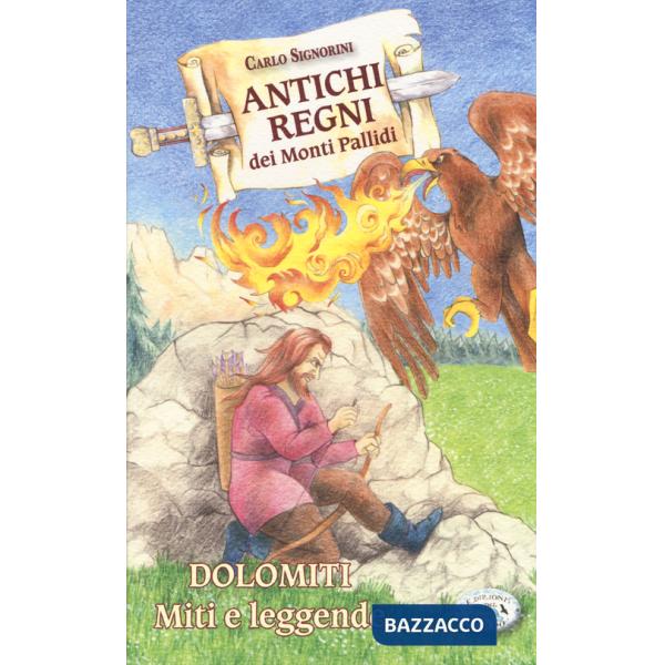 Antichi regni dei monti pallidi. Dolomiti. Miti e leggende