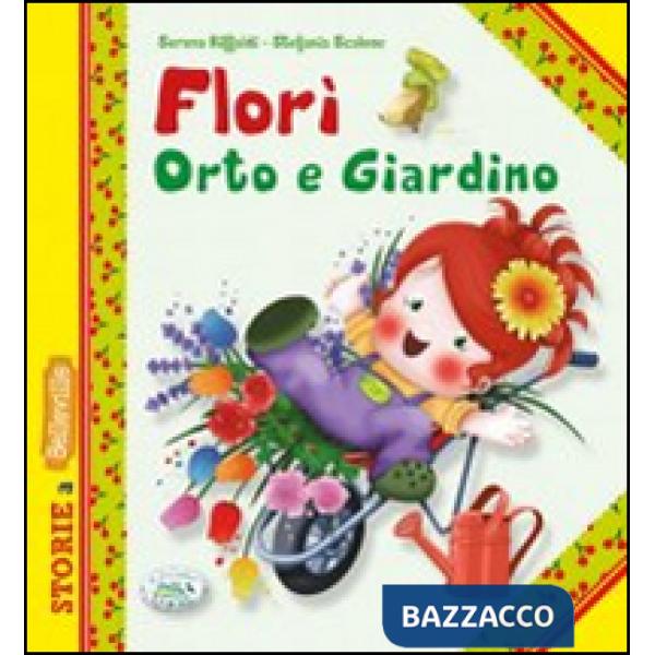 Florì orto e giardino. Ediz. illustrata