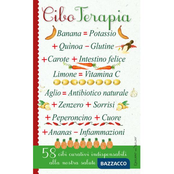 Cibo terapia. 58 cibi curativi indispensabili alla nostra salute quotidiana