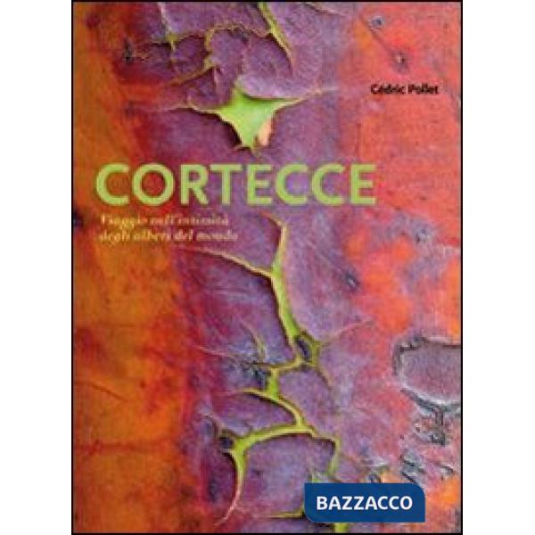 Cortecce. Viaggio nell'intimità degli alberi del mondo. Ediz. illustrata