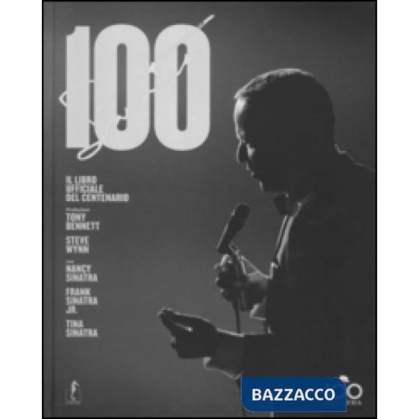 Sinatra 100. Il libro ufficiale del centenario. Ediz. illustrata