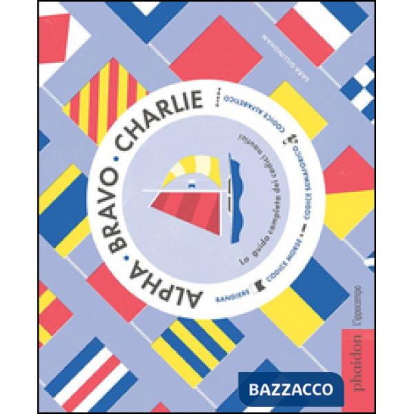 Alpha Bravo Charlie. La guida completa dei codici nautici