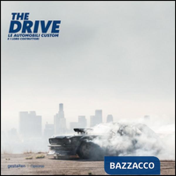 Drive. Le automobili custom e i loro costruttori. Ediz. a colori (The)