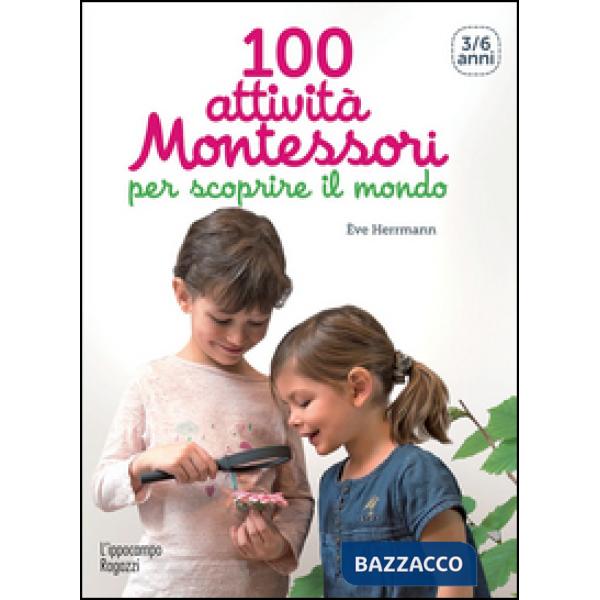 100 attività Montessori per scoprire il mondo. 3-6 anni