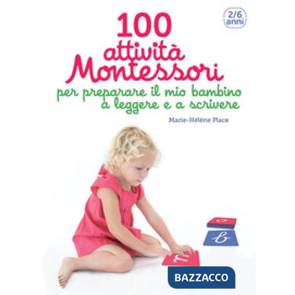 100 attività Montessori per preparare il mio bambino a leggere e a scrivere. 2-6 anni