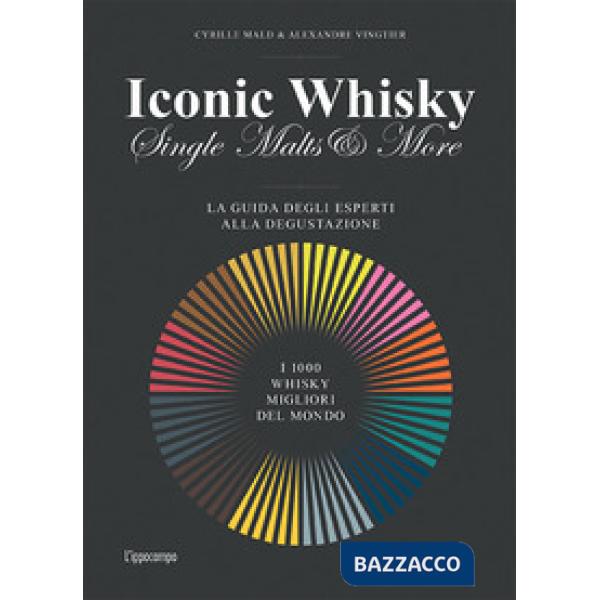 Iconic whisky. Single malts & more. La guida degli esperti alla degustazione