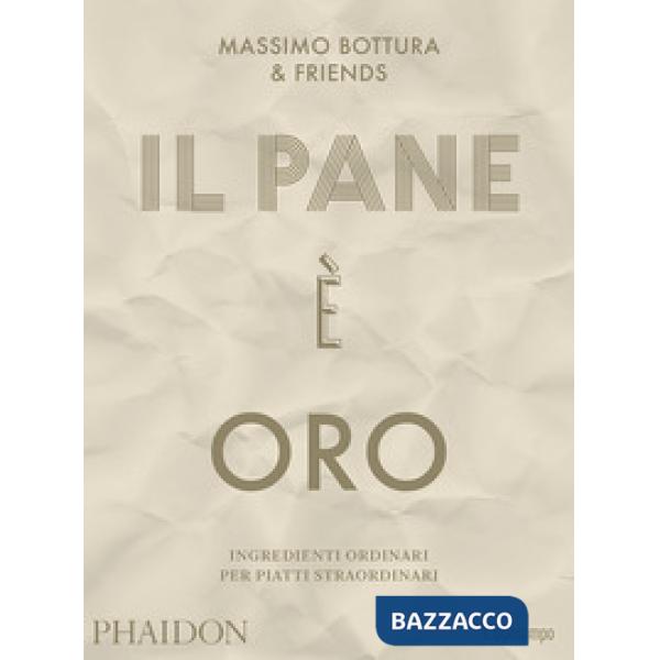 Pane è oro. Ingredienti ordinari per piatti straordinari (Il)