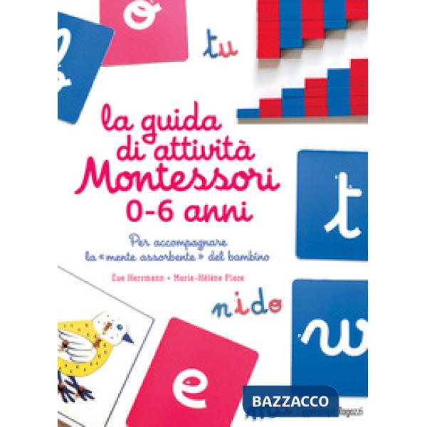 Guida di attività Montessori 0-6 anni. Per accompagnare la «mente assorbente» del bambino (La)