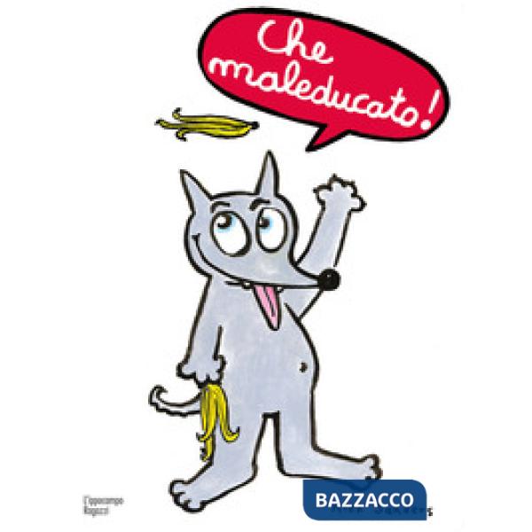 Che maleducato! Ediz. a colori