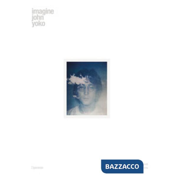 Imagine John Yoko. Ediz. illustrata