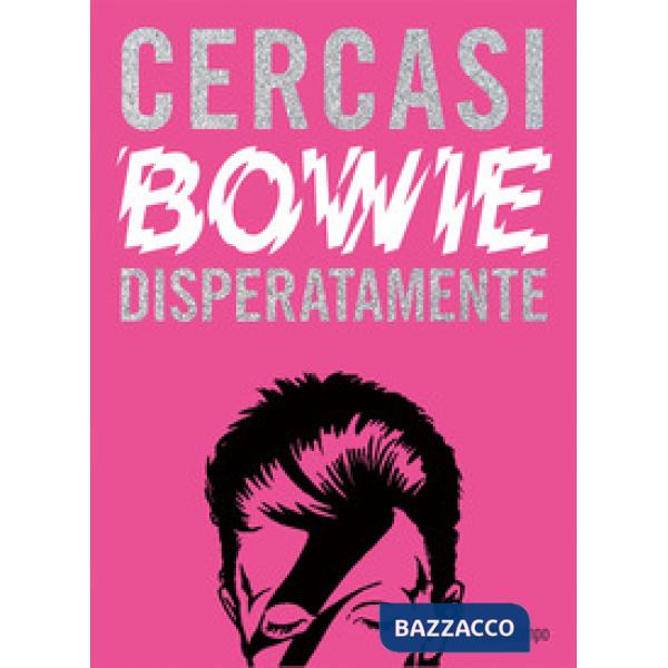 Cercasi Bowie disperatamente. Ediz. illustrata