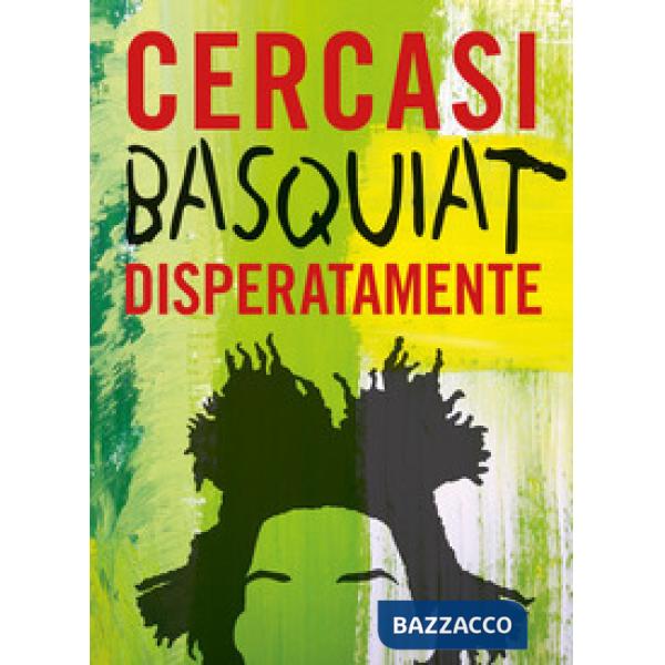 Cercasi Basquiat disperatamente. Ediz. illustrata